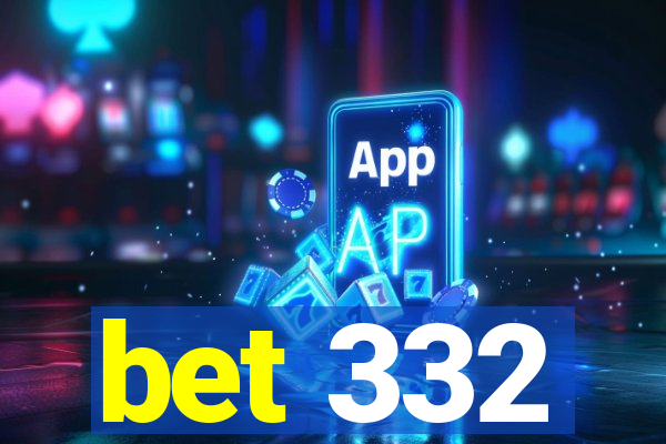 bet 332